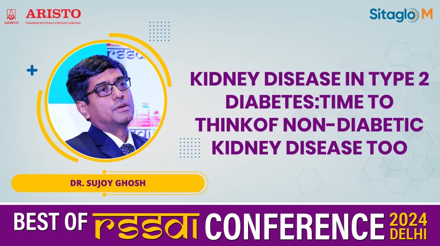 Kidney Disease in Type 2 Diabetes: Time to think of Non-Diabetic Kidney Disease Too - Dr. Sujoy Ghosh