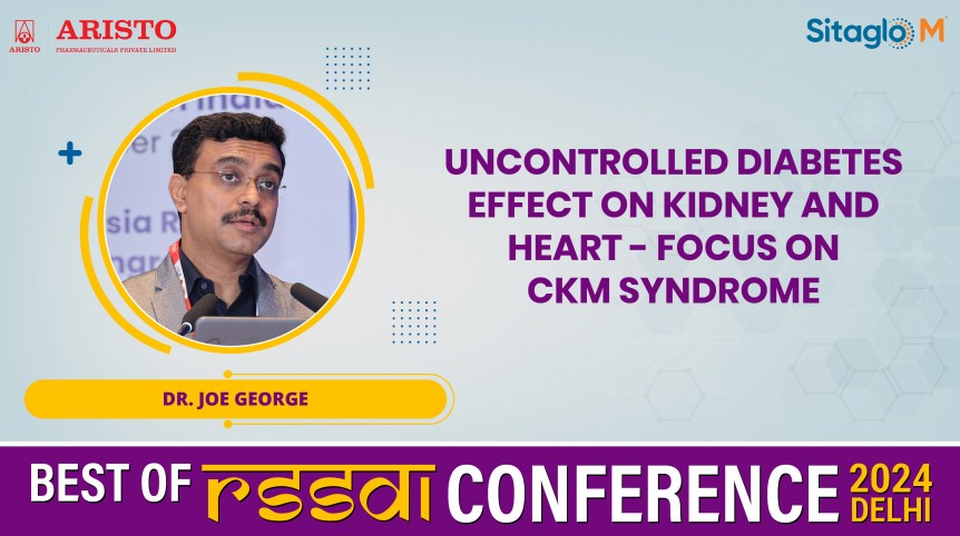 Uncontrolled Diabetes effect on Kidney and Heart - Focus on CKM Syndrome -  Dr. Joe George