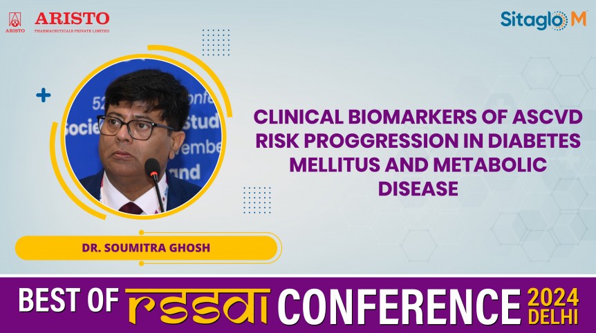Clinical Biomarkers of ASCVD Risk Proggression in Diabetes Mellitus and Metabolic Disease - Dr. Soumitra Ghosh