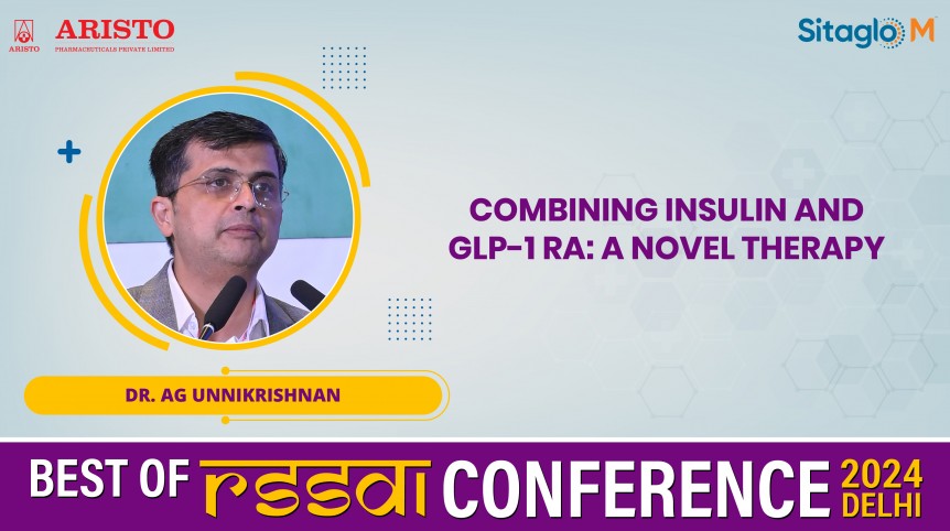 Combining Insulin and GLP-1 RA: A Novel Therapy - Dr. AG Unnikrishnan