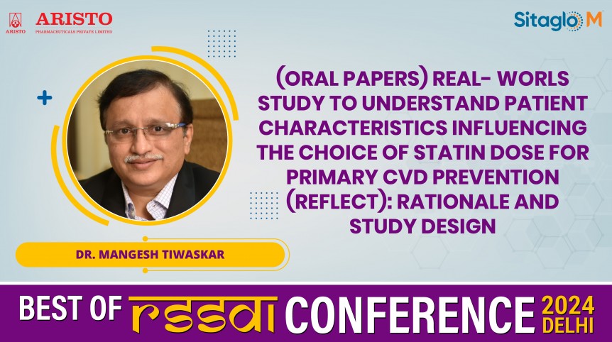 (Oral Papers) Real-Worls Study To Understand Patient Characteristics Influencing The Choice Of Statin Dose For Primary CVD Prevention (Reflect): Rationale And Study Design - Dr. Mangesh Tiwaskar