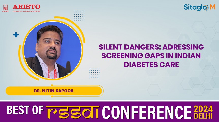Silent Dangers : Adressing Screening  Gaps In Indian Diabetes Care - Dr. Nitin Kapoor