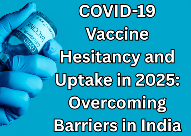 COVID-19 Vaccine Hesitancy and Uptake in 2025: Overcoming Barriers in India