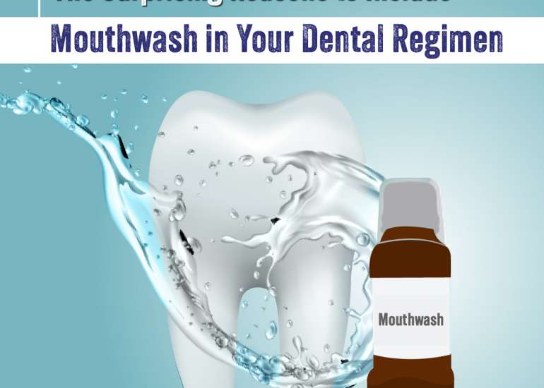 The Surprising Reasons to Include Mouthwash in Your Dental Regimen