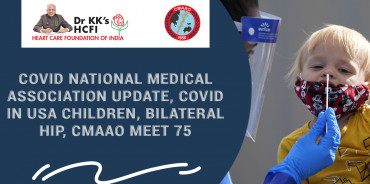 COVID National Medical Association Update, COVID in USA Children, Bilateral Hip, CMAAO Meet 75