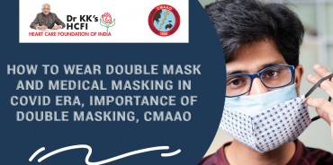 How to wear Double mask and medical masking in COVID ERA, Importance of double masking, CMAAO