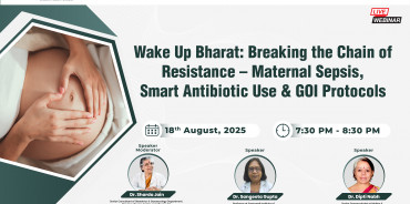Wake Up Bharat: Breaking the Chain of Resistance – Maternal Sepsis, Smart Antibiotic Use & GOI Protocols