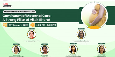 Continuum of Maternal Care: A Strong Pillar of Viksit Bharat (Maternal Health Awareness Day)