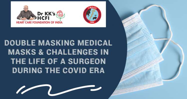 Double Masking Medical Masks & Challenges in the Life of a Surgeon During the COVID era