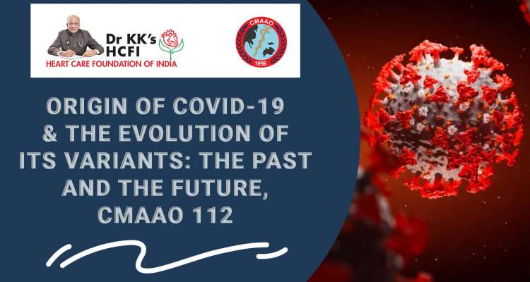 Origin of COVID-19 & the evolution of its variants. The past and the future- CMAAO 112