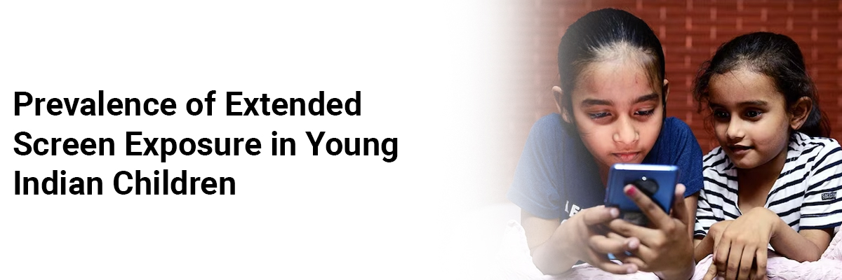 Prevalence ofExtended Screen Exposure in Young Indian Children