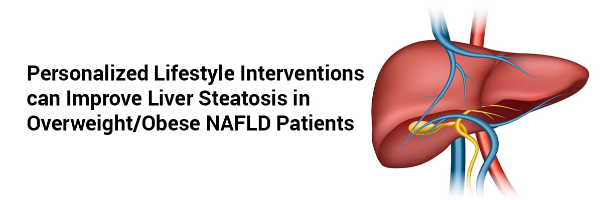 Personalized Lifestyle Interventions can Improve Liver Steatosis in Overweight/obese NAFLD Patients 