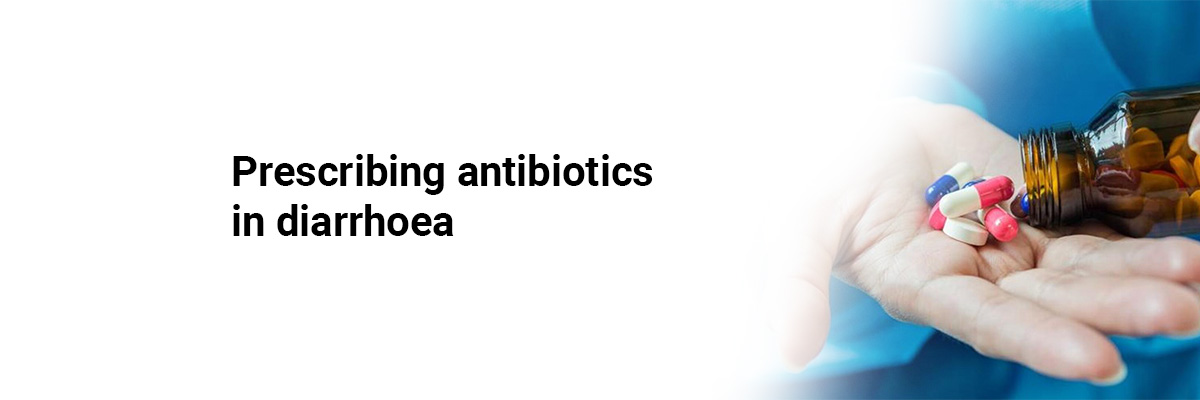 Prescribing antibiotics in diarrhoea