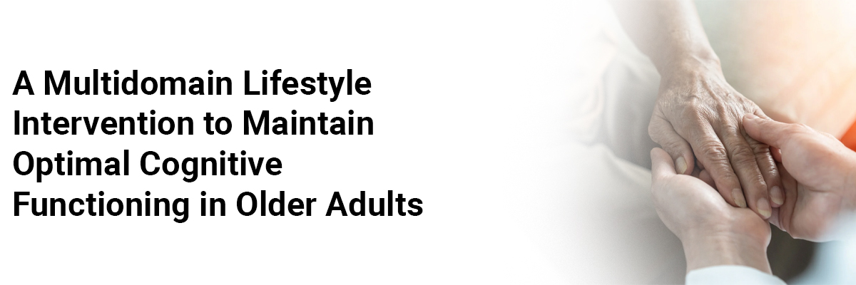 A multidomain lifestyle intervention to maintain optimal cognitive functioning in older adults