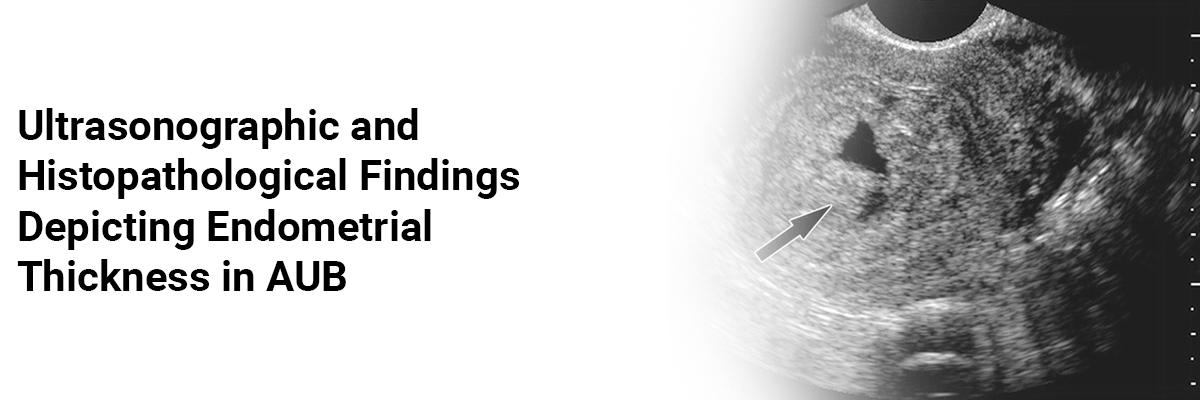 Ultrasonographic and histopathological findings depicting endometrial thickness in AUB