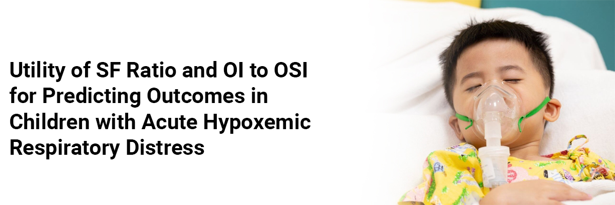 Utility of SF Ratio and OI to OSI for Predicting Outcomes in Children with Acute Hypoxemic Respiratory Distress