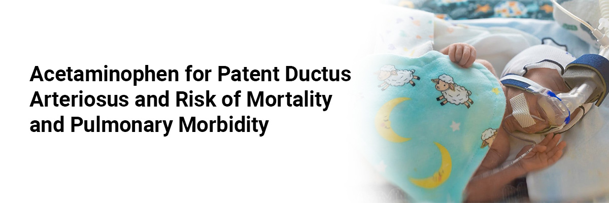 Acetaminophen for Patent Ductus Arteriosus and Risk of Mortality and Pulmonary Morbidity