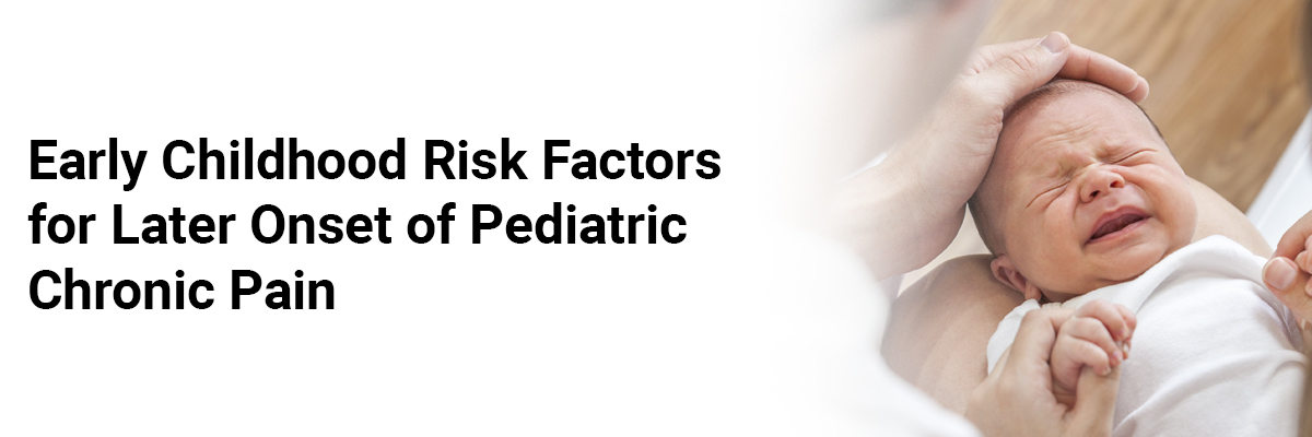 Early childhood risk factors for later onset of pediatric chronic pain