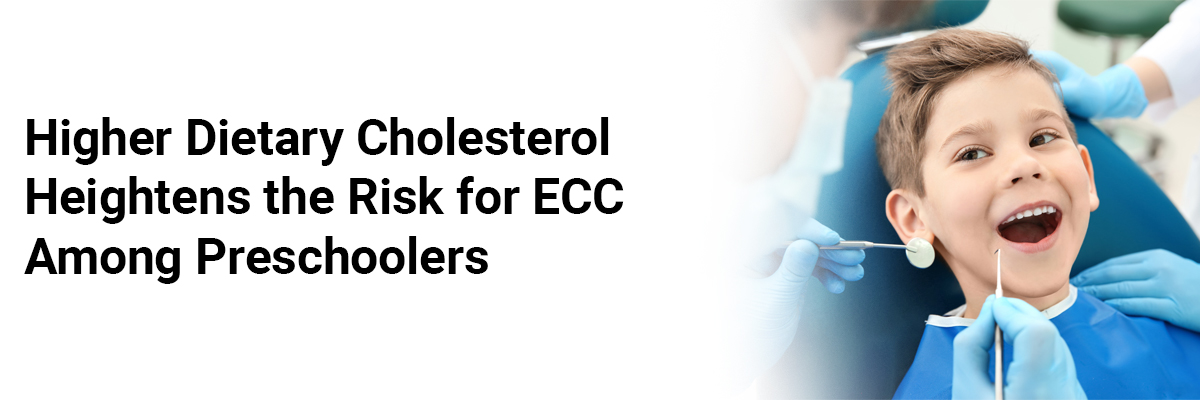 Higher dietary cholesterol heightens the risk for ECC among preschoolers