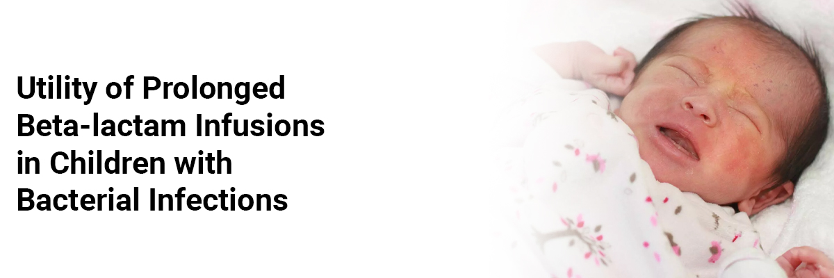 Utility of Prolonged Beta-lactam Infusions in Children with Bacterial Infections