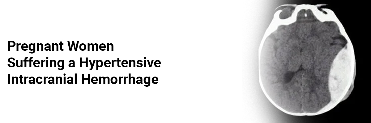 Pregnant women suffering a hypertensive intracranial hemorrhage