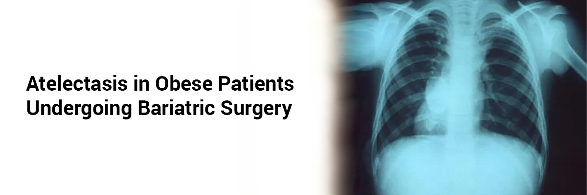 Atelectasis in Obese Patients Undergoing Bariatric Surgery