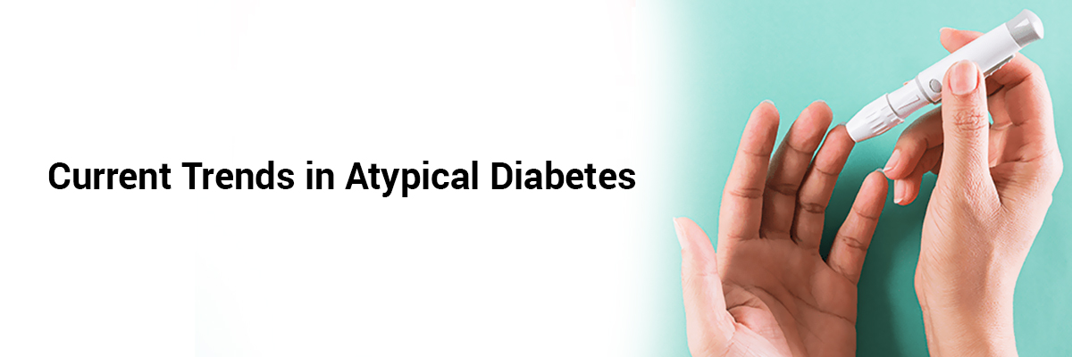 Current Trends in Atypical Diabetes