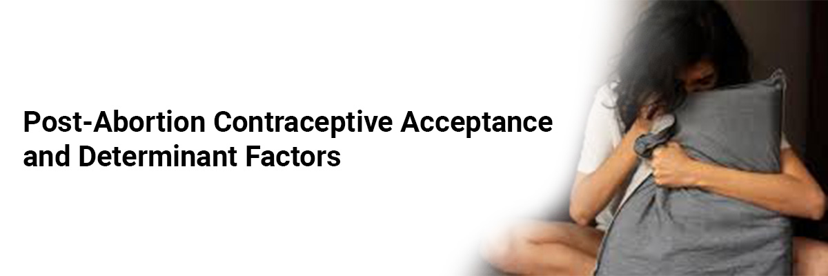 Post-Abortion Contraceptive Acceptance and Determinant Factors