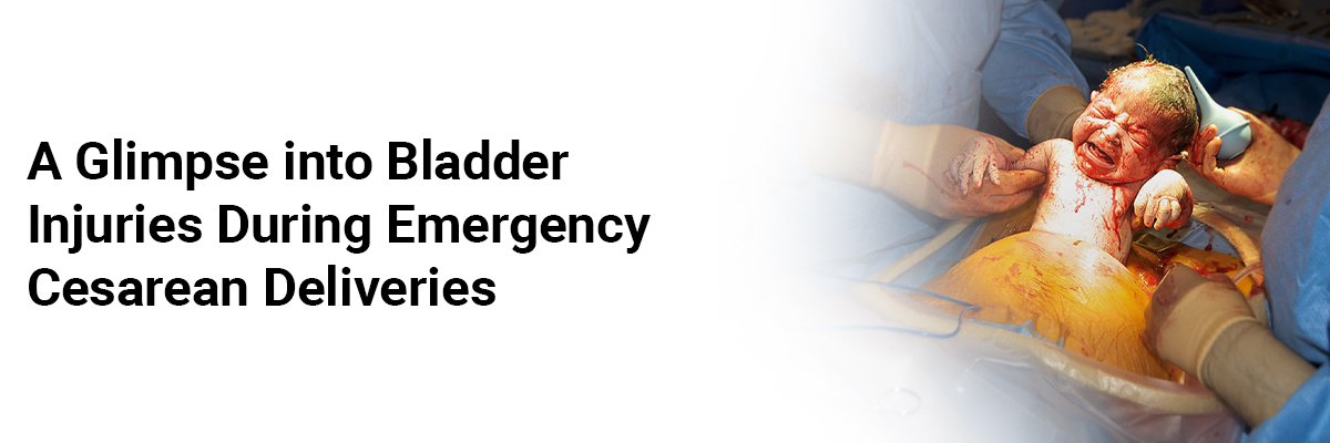 A glimpse into bladder injuries during emergency cesarean deliveries