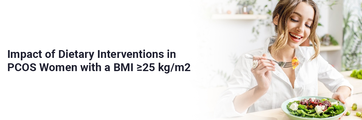 Impact of dietary interventions in PCOS women with a BMI ≥25 kg/m2