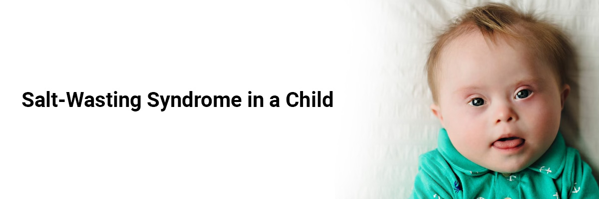 Salt-Wasting Syndrome in a Child