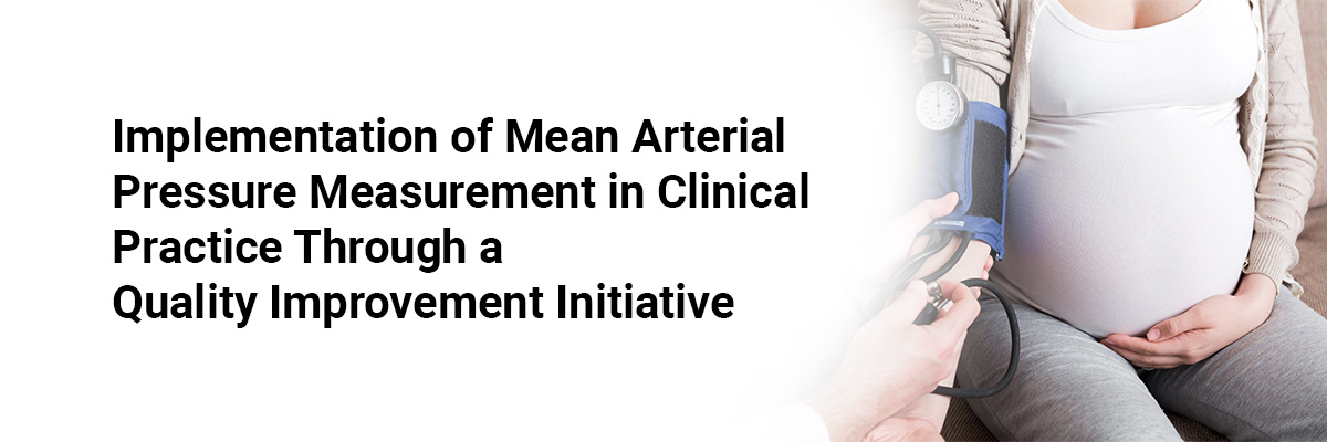 Implementation of Mean Arterial Pressure Measurement in Clinical Practice Through a Quality Improvement Initiative