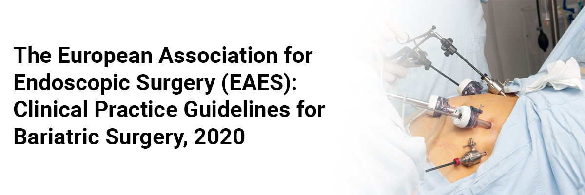The European Association for Endoscopic Surgery (EAES): Clinical practice guidelines for bariatric surgery, 2020