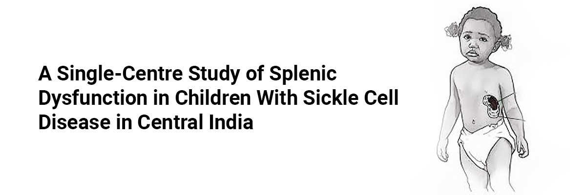 A Single-Centre Study of Splenic Dysfunction in Children with Sickle Cell Disease in Central India