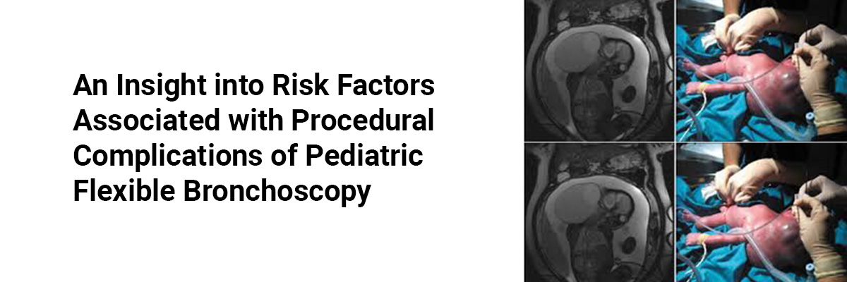 An insight into risk factors associated with procedural complications of Pediatric Flexible Bronchoscopy