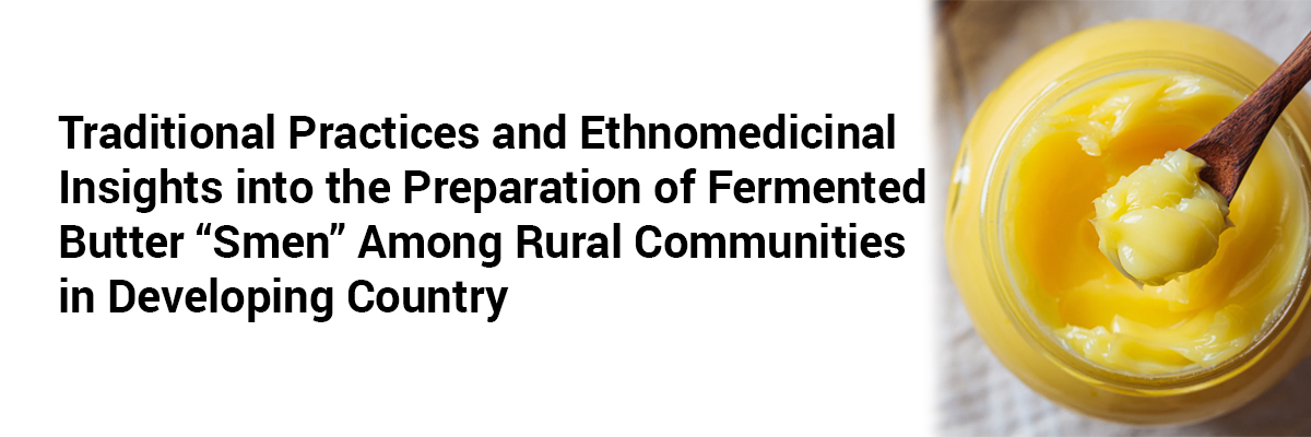 Traditional Practices and Ethnomedicinal Insights into the Preparation of Fermented Butter 