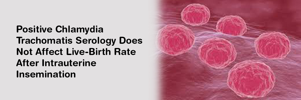 Positive Chlamydia Trachomatis Serology Does Not Affect Live-Birth Rate After Intrauterine Insemination