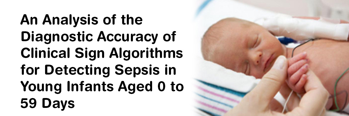 An Analysis of the Diagnostic Accuracy of Clinical Sign Algorithms for Detecting Sepsis in Young Infants Aged 0 to 59 Days 