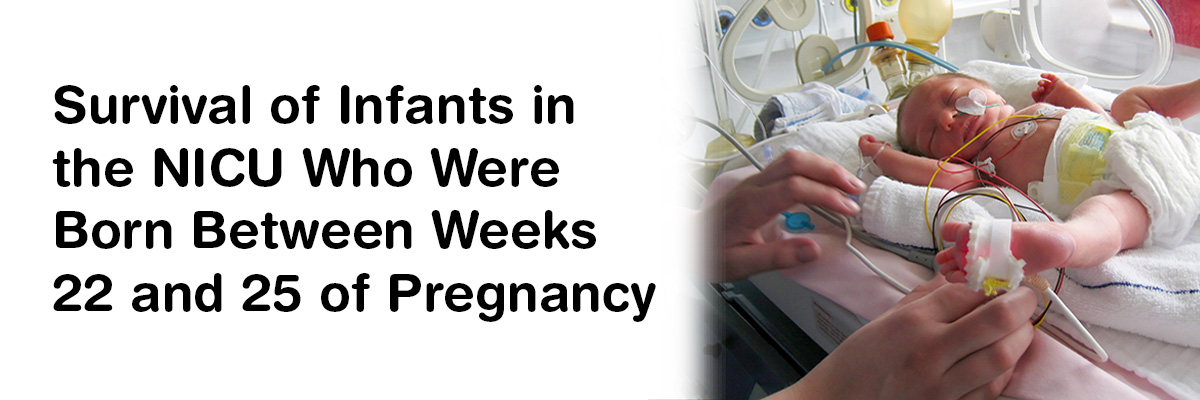 Survival of Infants in the NICU Who Were Born Between Weeks 22 and 25 of Pregnancy