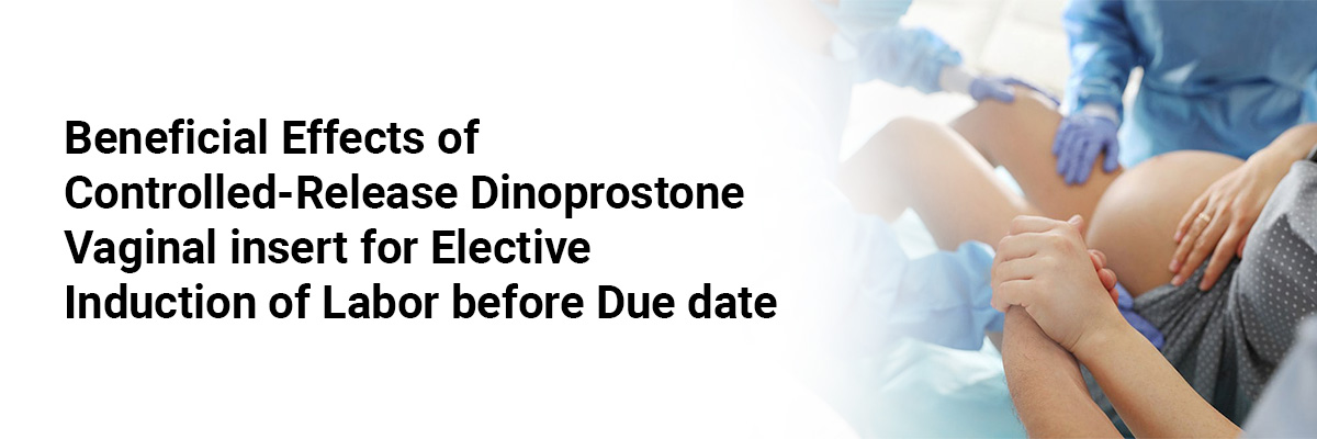 Beneficial effects of controlled-release dinoprostone vaginal insert for elective induction of labor before due date