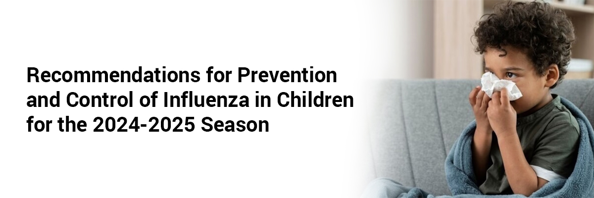 Recommendations for Prevention and Control of Influenza in Children for the 2024-2025 Season