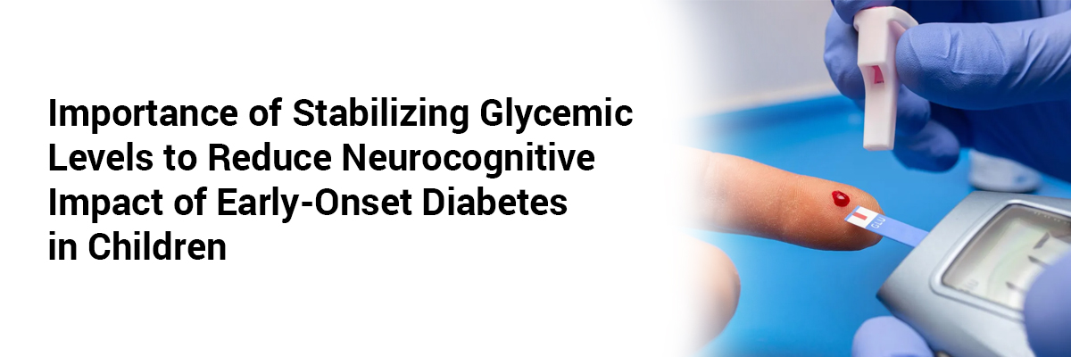Importance of stabilizing Glycemic levels to reduce Neurocognitive Impact of Early-Onset Diabetes in children
