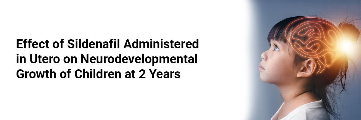Effect of sildenafil administered in utero on Neurodevelopmental growth of children at 2 years