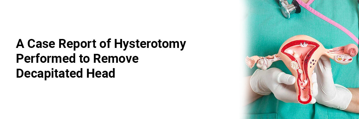 A Case Report of Hysterotomy Performed to Remove Decapitated Head