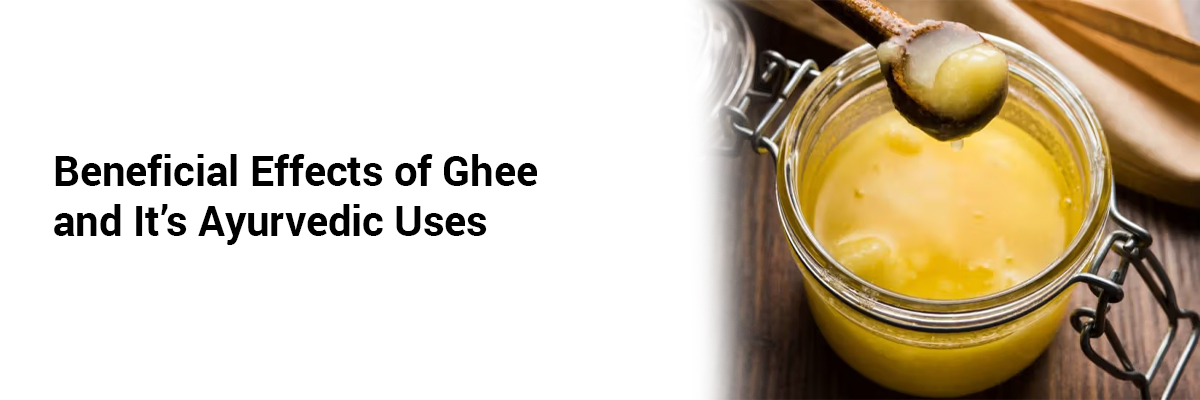 Beneficial Effects of Ghee And it’s Ayurvedic Uses
