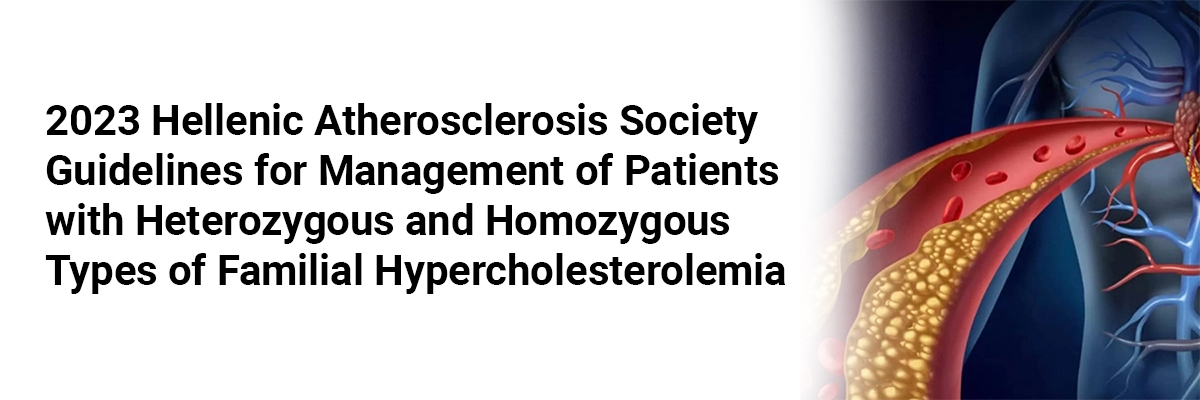 2023 Hellenic Atherosclerosis Society guidelines for management of patients with heterozygous and homozygous types of familial hypercholesterolemia