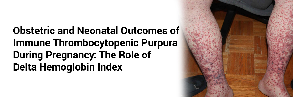 Obstetric and Neonatal Outcomes of Immune Thrombocytopenic Purpura During Pregnancy: The Role of Delta Hemoglobin Index