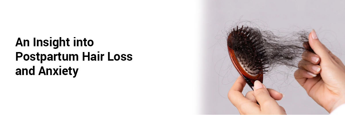 An Insight into Postpartum Hair Loss and Anxiety