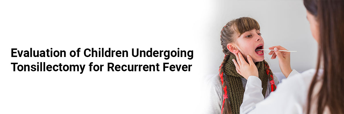 Evaluation of Children Undergoing Tonsillectomy for Recurrent Fever