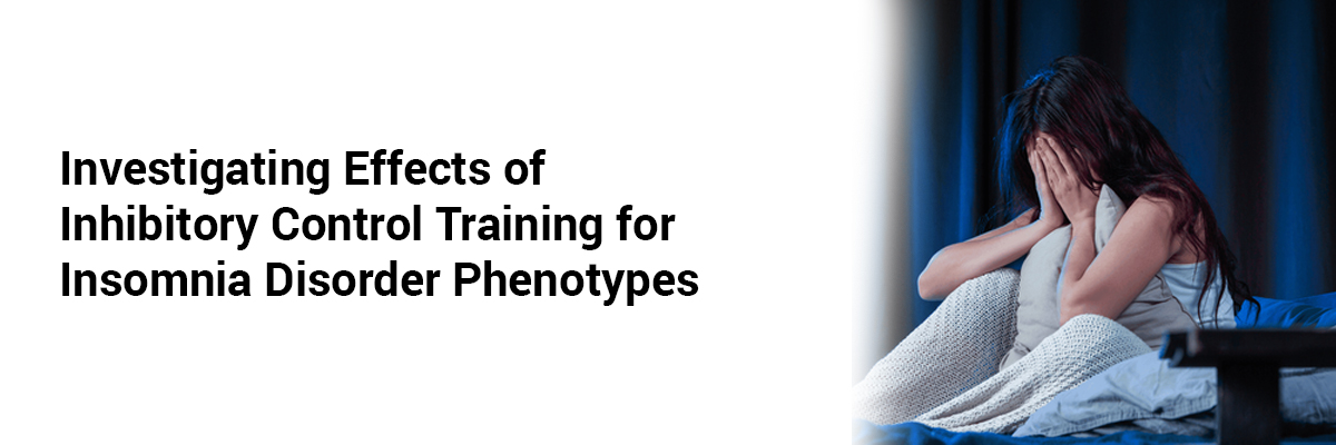 Investigating Effects of Inhibitory Control Training for Insomnia Disorder Phenotypes
